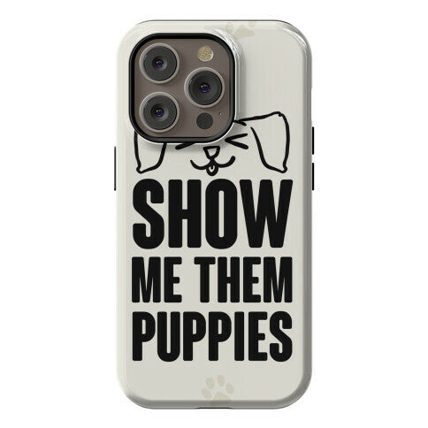 Show Me Them Puppies Phone Case